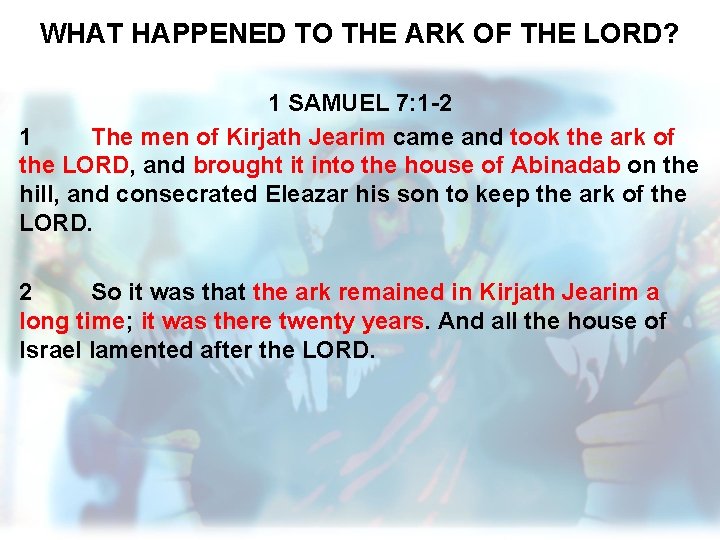 WHAT HAPPENED TO THE ARK OF THE LORD? 1 SAMUEL 7: 1 -2 1