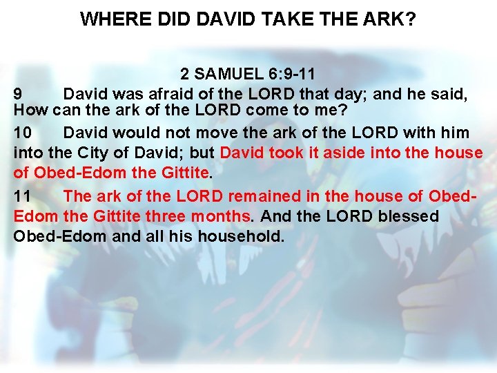 WHERE DID DAVID TAKE THE ARK? 2 SAMUEL 6: 9 -11 9 David was