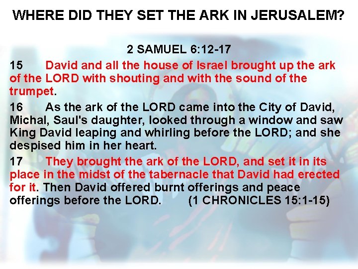 WHERE DID THEY SET THE ARK IN JERUSALEM? 2 SAMUEL 6: 12 -17 15