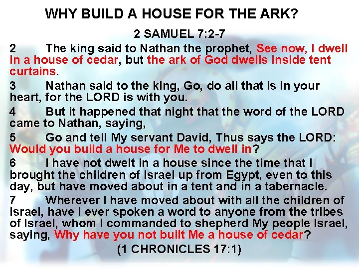 WHY BUILD A HOUSE FOR THE ARK? 2 SAMUEL 7: 2 -7 2 The