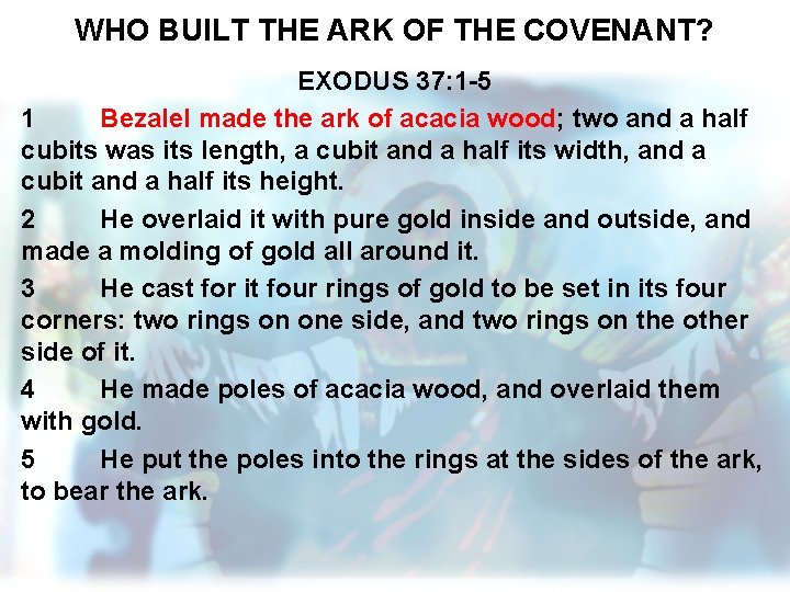 WHO BUILT THE ARK OF THE COVENANT? EXODUS 37: 1 -5 1 Bezalel made