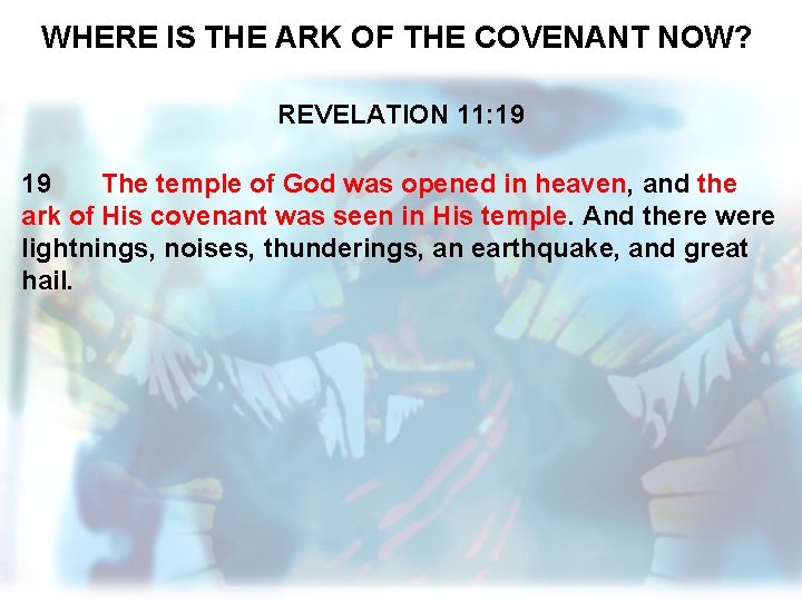 WHERE IS THE ARK OF THE COVENANT NOW? REVELATION 11: 19 19 The temple