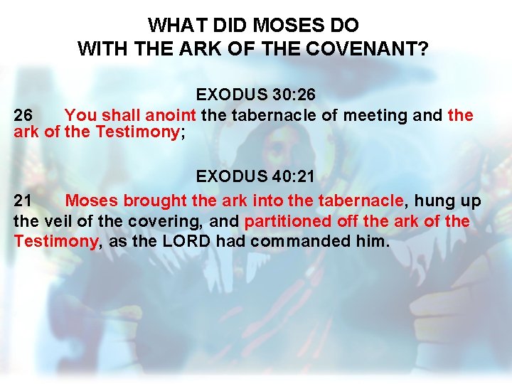 WHAT DID MOSES DO WITH THE ARK OF THE COVENANT? EXODUS 30: 26 26