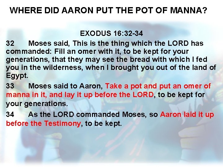WHERE DID AARON PUT THE POT OF MANNA? EXODUS 16: 32 -34 32 Moses