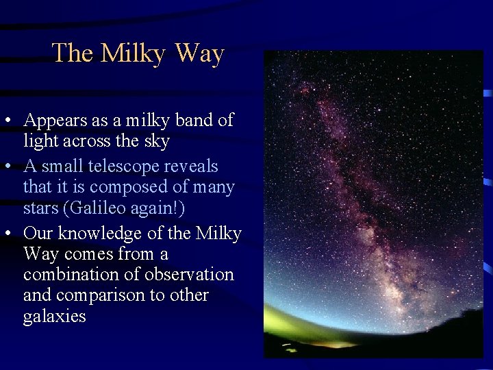 The Milky Way • Appears as a milky band of light across the sky
