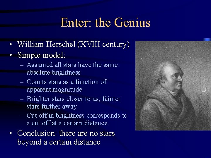 Enter: the Genius • William Herschel (XVIII century) • Simple model: – Assumed all