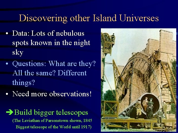 Discovering other Island Universes • Data: Lots of nebulous spots known in the night