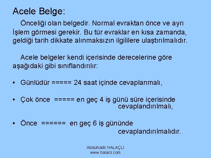 Acele Belge: Önceliği olan belgedir. Normal evraktan önce ve ayrı İşlem görmesi gerekir. Bu Acele Belge: Önceliği olan belgedir. Normal evraktan önce ve ayrı İşlem görmesi gerekir. Bu