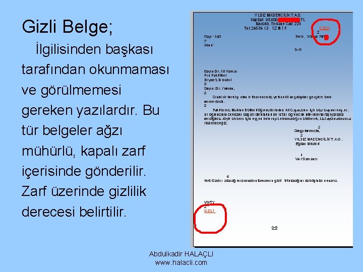 Gizli Belge; İlgilisinden başkası tarafından okunmaması ve görülmemesi gereken yazılardır. Bu tür belgeler ağzı Gizli Belge; İlgilisinden başkası tarafından okunmaması ve görülmemesi gereken yazılardır. Bu tür belgeler ağzı