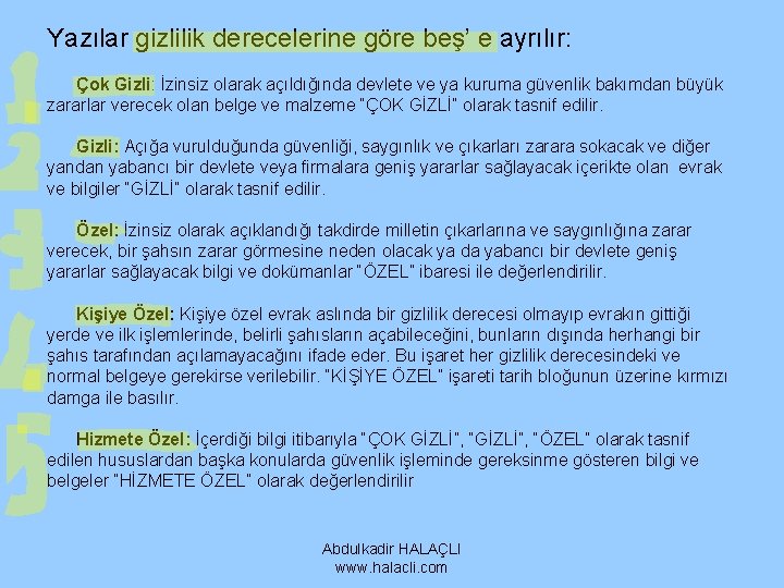 Yazılar gizlilik derecelerine göre beş’ e ayrılır: Çok Gizli: İzinsiz olarak açıldığında devlete ve Yazılar gizlilik derecelerine göre beş’ e ayrılır: Çok Gizli: İzinsiz olarak açıldığında devlete ve