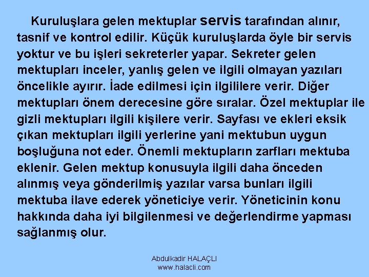 Kuruluşlara gelen mektuplar servis tarafından alınır, tasnif ve kontrol edilir. Küçük kuruluşlarda öyle bir Kuruluşlara gelen mektuplar servis tarafından alınır, tasnif ve kontrol edilir. Küçük kuruluşlarda öyle bir
