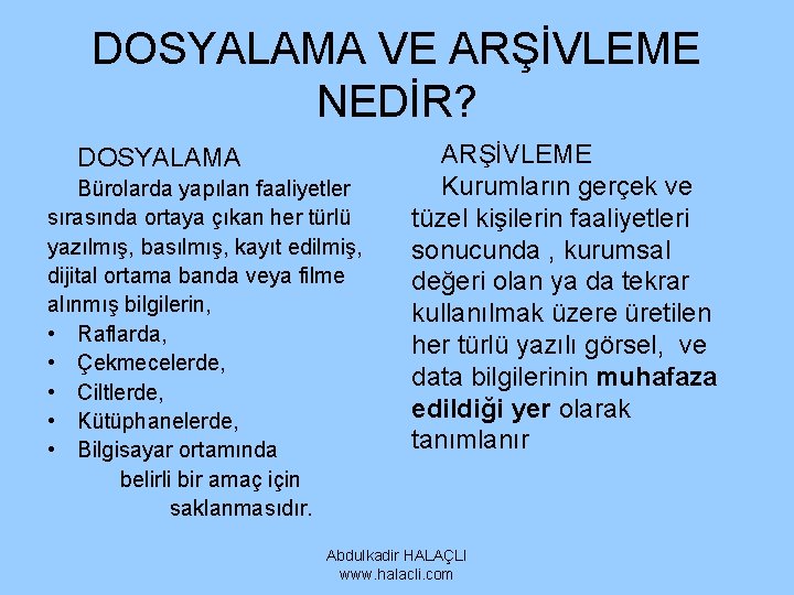 DOSYALAMA VE ARŞİVLEME NEDİR? DOSYALAMA Bürolarda yapılan faaliyetler sırasında ortaya çıkan her türlü yazılmış, DOSYALAMA VE ARŞİVLEME NEDİR? DOSYALAMA Bürolarda yapılan faaliyetler sırasında ortaya çıkan her türlü yazılmış,