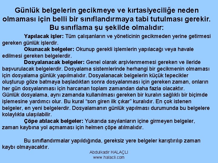 Günlük belgelerin gecikmeye ve kırtasiyeciliğe neden olmaması için belli bir sınıflandırmaya tabi tutulması gerekir. Günlük belgelerin gecikmeye ve kırtasiyeciliğe neden olmaması için belli bir sınıflandırmaya tabi tutulması gerekir.