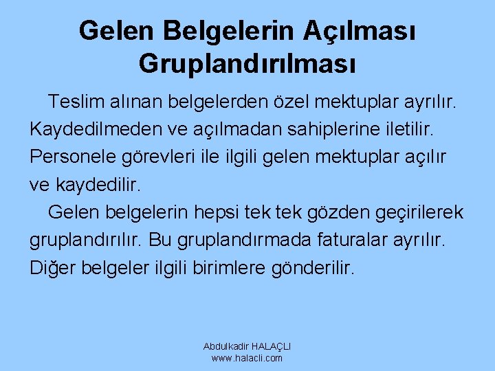 Gelen Belgelerin Açılması Gruplandırılması Teslim alınan belgelerden özel mektuplar ayrılır. Kaydedilmeden ve açılmadan sahiplerine Gelen Belgelerin Açılması Gruplandırılması Teslim alınan belgelerden özel mektuplar ayrılır. Kaydedilmeden ve açılmadan sahiplerine