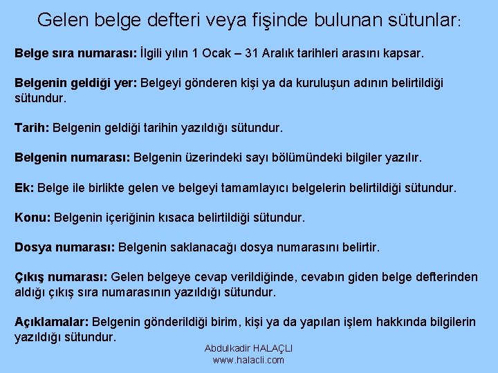 Gelen belge defteri veya fişinde bulunan sütunlar: Belge sıra numarası: İlgili yılın 1 Ocak Gelen belge defteri veya fişinde bulunan sütunlar: Belge sıra numarası: İlgili yılın 1 Ocak
