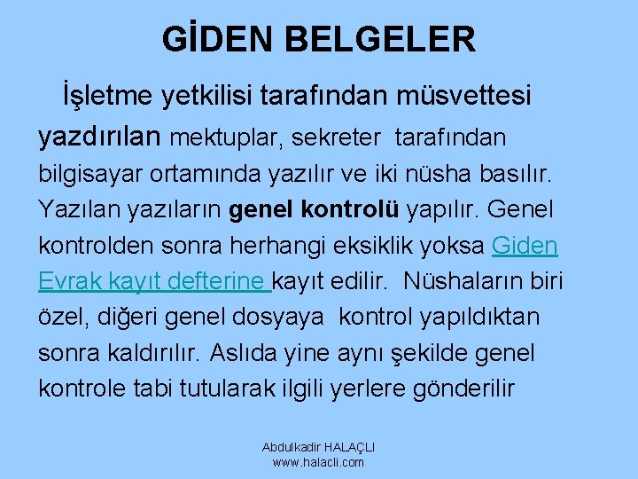 GİDEN BELGELER İşletme yetkilisi tarafından müsvettesi yazdırılan mektuplar, sekreter tarafından bilgisayar ortamında yazılır ve GİDEN BELGELER İşletme yetkilisi tarafından müsvettesi yazdırılan mektuplar, sekreter tarafından bilgisayar ortamında yazılır ve