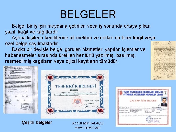 BELGELER Belge; bir iş için meydana getirilen veya iş sonunda ortaya çıkan yazılı kağıt BELGELER Belge; bir iş için meydana getirilen veya iş sonunda ortaya çıkan yazılı kağıt