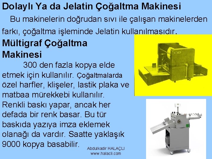 Dolaylı Ya da Jelatin Çoğaltma Makinesi Bu makinelerin doğrudan sıvı ile çalışan makinelerden farkı, Dolaylı Ya da Jelatin Çoğaltma Makinesi Bu makinelerin doğrudan sıvı ile çalışan makinelerden farkı,