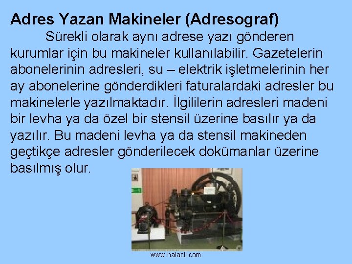 Adres Yazan Makineler (Adresograf) Sürekli olarak aynı adrese yazı gönderen kurumlar için bu makineler Adres Yazan Makineler (Adresograf) Sürekli olarak aynı adrese yazı gönderen kurumlar için bu makineler