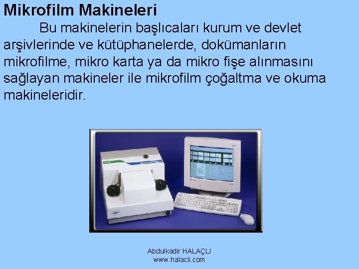 Mikrofilm Makineleri Bu makinelerin başlıcaları kurum ve devlet arşivlerinde ve kütüphanelerde, dokümanların mikrofilme, mikro Mikrofilm Makineleri Bu makinelerin başlıcaları kurum ve devlet arşivlerinde ve kütüphanelerde, dokümanların mikrofilme, mikro