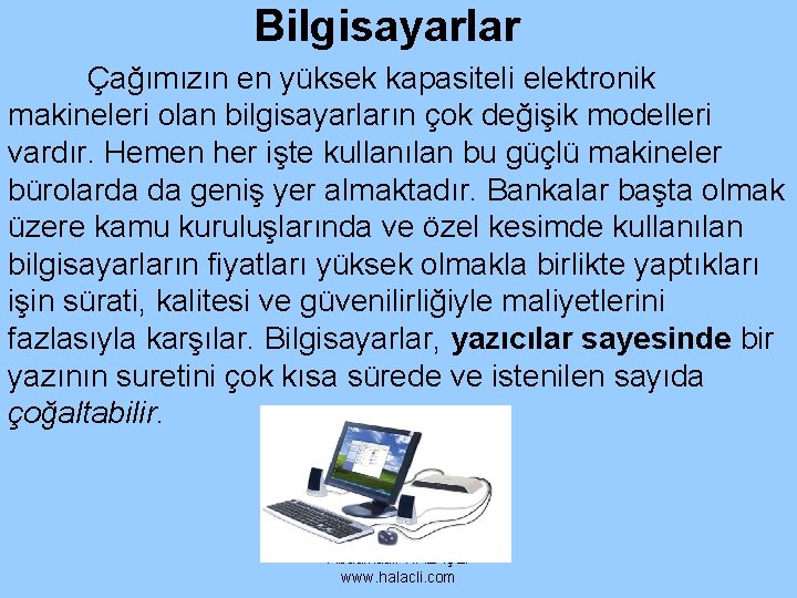 Bilgisayarlar Çağımızın en yüksek kapasiteli elektronik makineleri olan bilgisayarların çok değişik modelleri vardır. Hemen Bilgisayarlar Çağımızın en yüksek kapasiteli elektronik makineleri olan bilgisayarların çok değişik modelleri vardır. Hemen