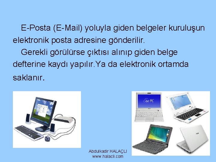E-Posta (E-Mail) yoluyla giden belgeler kuruluşun elektronik posta adresine gönderilir. Gerekli görülürse çıktısı alınıp E-Posta (E-Mail) yoluyla giden belgeler kuruluşun elektronik posta adresine gönderilir. Gerekli görülürse çıktısı alınıp