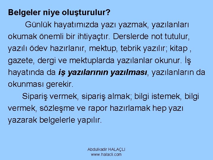 Belgeler niye oluşturulur? Günlük hayatımızda yazı yazmak, yazılanları okumak önemli bir ihtiyaçtır. Derslerde not Belgeler niye oluşturulur? Günlük hayatımızda yazı yazmak, yazılanları okumak önemli bir ihtiyaçtır. Derslerde not