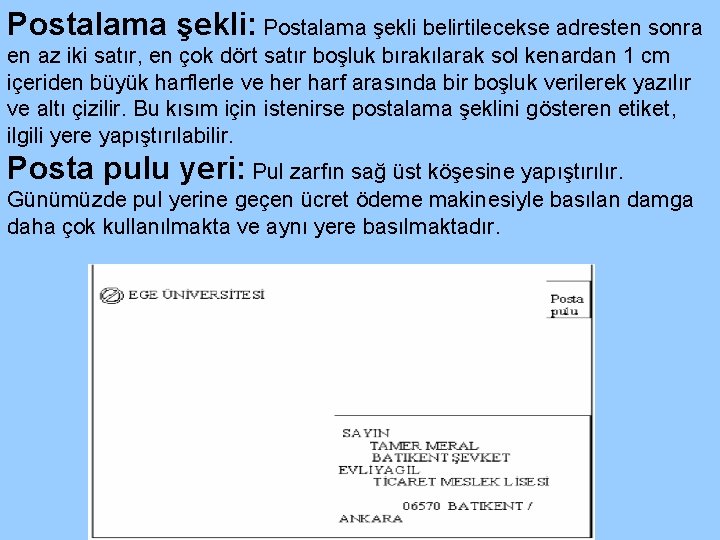 Postalama şekli: Postalama şekli belirtilecekse adresten sonra en az iki satır, en çok dört Postalama şekli: Postalama şekli belirtilecekse adresten sonra en az iki satır, en çok dört
