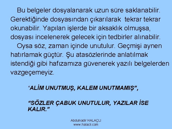 Bu belgeler dosyalanarak uzun süre saklanabilir. Gerektiğinde dosyasından çıkarılarak tekrar okunabilir. Yapılan işlerde bir Bu belgeler dosyalanarak uzun süre saklanabilir. Gerektiğinde dosyasından çıkarılarak tekrar okunabilir. Yapılan işlerde bir