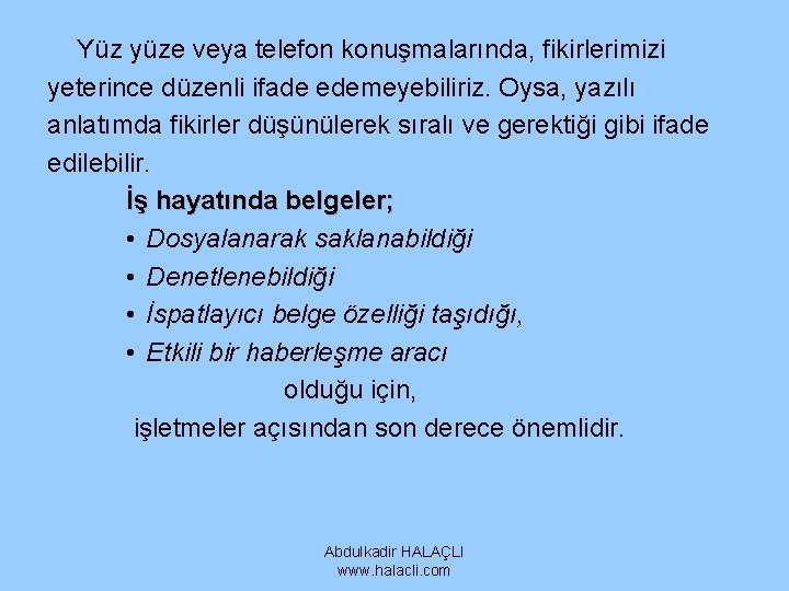 Yüz yüze veya telefon konuşmalarında, fikirlerimizi yeterince düzenli ifade edemeyebiliriz. Oysa, yazılı anlatımda fikirler Yüz yüze veya telefon konuşmalarında, fikirlerimizi yeterince düzenli ifade edemeyebiliriz. Oysa, yazılı anlatımda fikirler