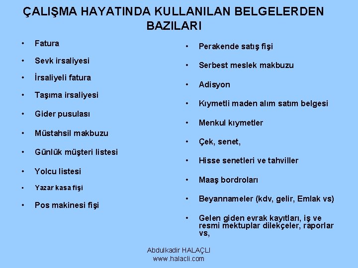 ÇALIŞMA HAYATINDA KULLANILAN BELGELERDEN BAZILARI • Fatura • Sevk irsaliyesi • İrsaliyeli fatura • ÇALIŞMA HAYATINDA KULLANILAN BELGELERDEN BAZILARI • Fatura • Sevk irsaliyesi • İrsaliyeli fatura •