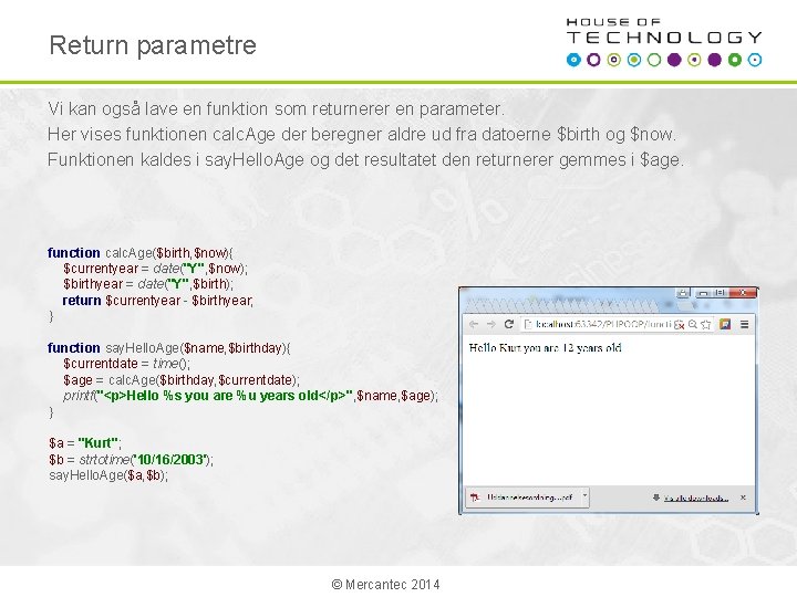 Return parametre Vi kan også lave en funktion som returnerer en parameter. Her vises