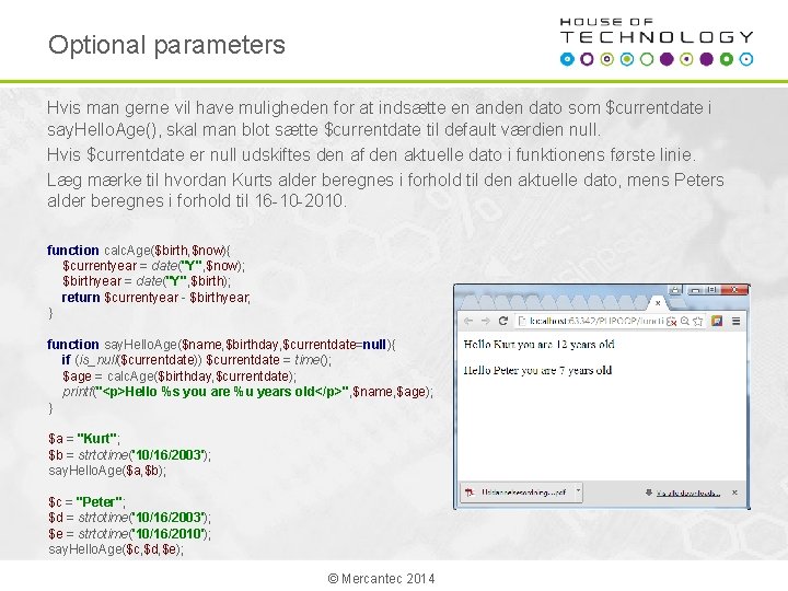 Optional parameters Hvis man gerne vil have muligheden for at indsætte en anden dato