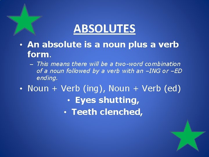 ABSOLUTES • An absolute is a noun plus a verb form. – This means