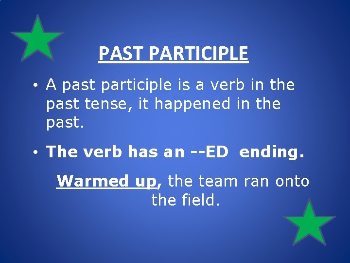 PAST PARTICIPLE • A past participle is a verb in the past tense, it