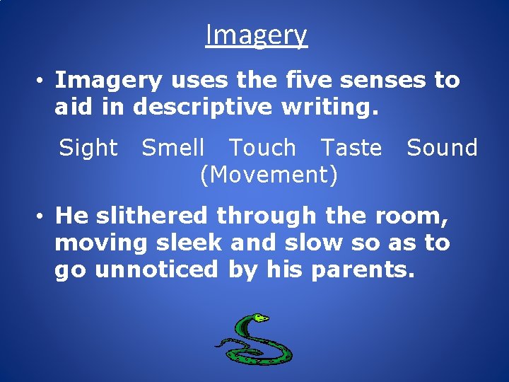 Imagery • Imagery uses the five senses to aid in descriptive writing. Sight Smell