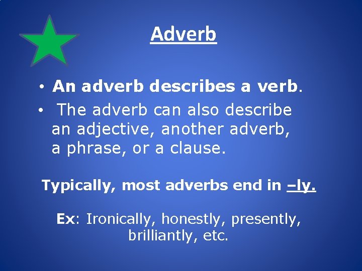 Adverb • An adverb describes a verb. • The adverb can also describe an