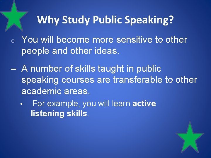 Why Study Public Speaking? o You will become more sensitive to other people and