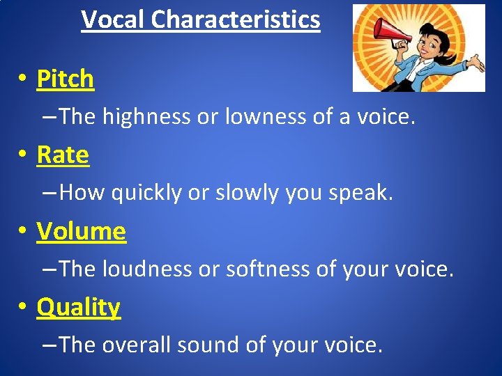 Vocal Characteristics • Pitch – The highness or lowness of a voice. • Rate