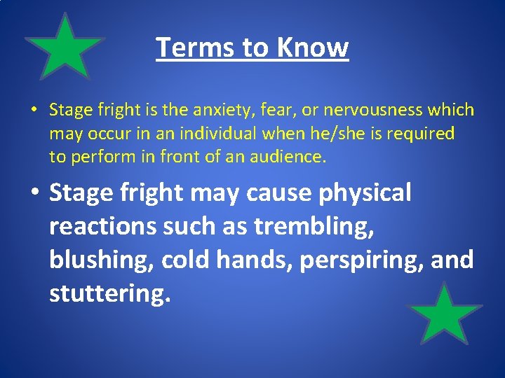 Terms to Know • Stage fright is the anxiety, fear, or nervousness which may