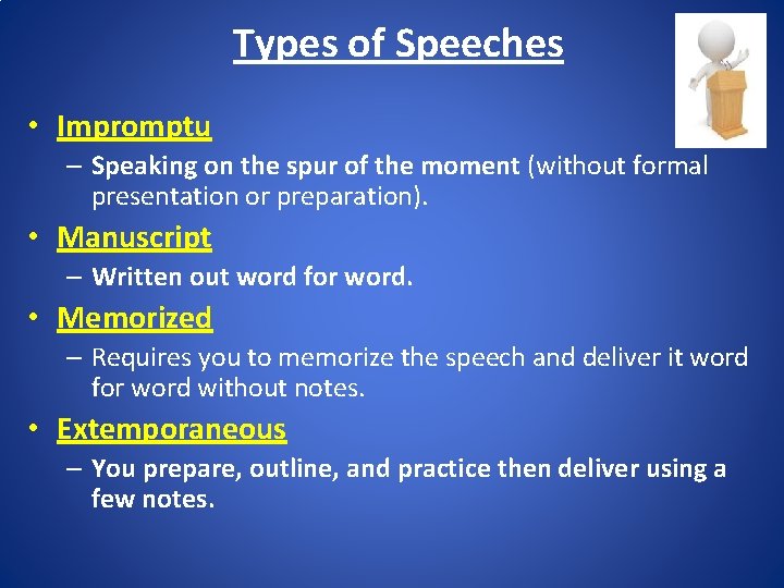 Types of Speeches • Impromptu – Speaking on the spur of the moment (without