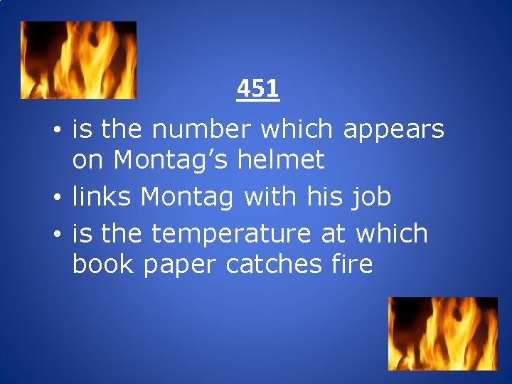 451 • is the number which appears on Montag’s helmet • links Montag with