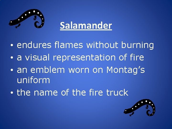 Salamander • endures flames without burning • a visual representation of fire • an