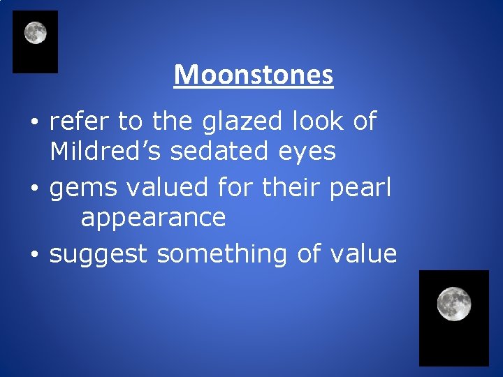 Moonstones • refer to the glazed look of Mildred’s sedated eyes • gems valued