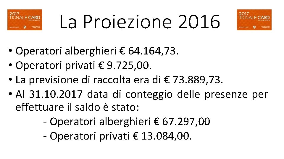 La Proiezione 2016 • Operatori alberghieri € 64. 164, 73. • Operatori privati €