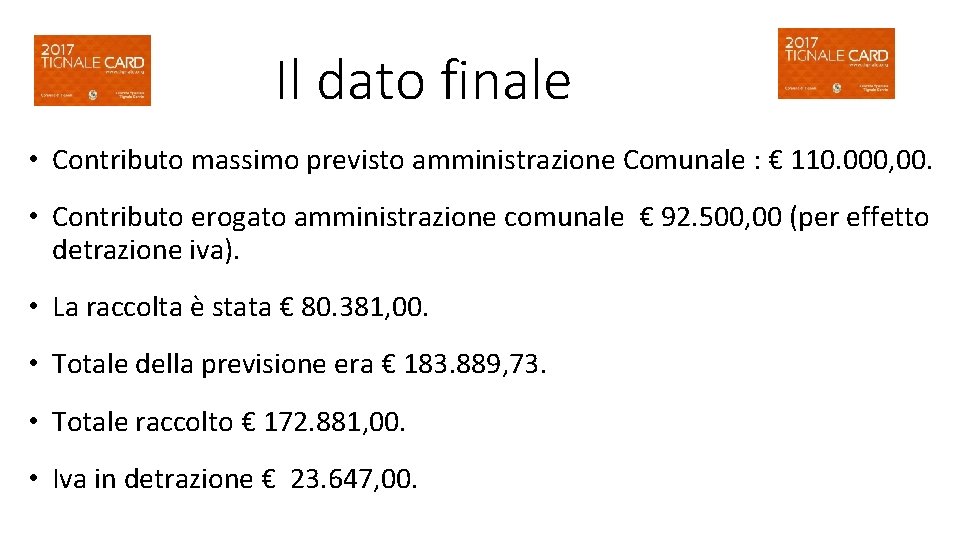 Il dato finale • Contributo massimo previsto amministrazione Comunale : € 110. 000, 00.