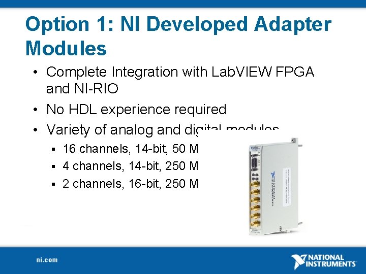 Option 1: NI Developed Adapter Modules • Complete Integration with Lab. VIEW FPGA and