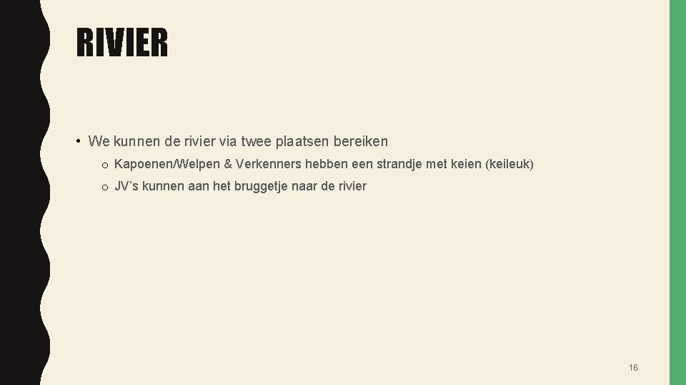 RIVIER • We kunnen de rivier via twee plaatsen bereiken o Kapoenen/Welpen & Verkenners