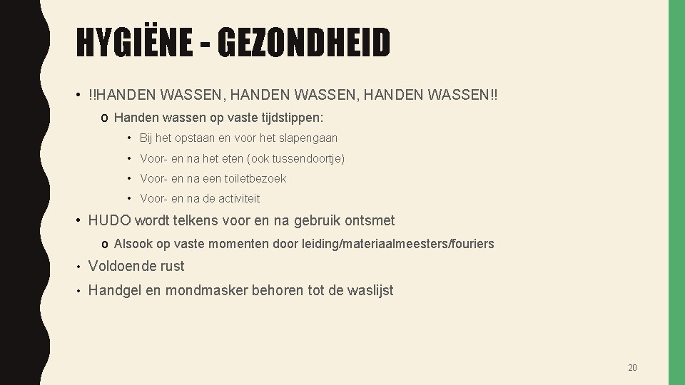 HYGIËNE - GEZONDHEID • !!HANDEN WASSEN, HANDEN WASSEN!! o Handen wassen op vaste tijdstippen: