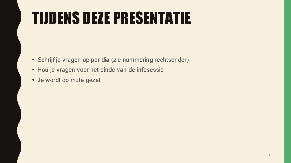 TIJDENS DEZE PRESENTATIE • Schrijf je vragen op per dia (zie nummering rechtsonder) •